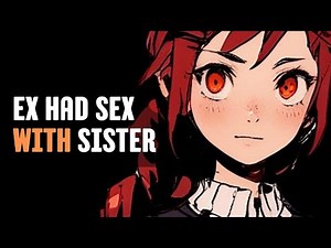 My ex had sex with my sister two times at the beginning of our relationship