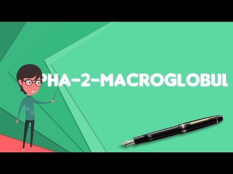 What is Alpha-2-Macroglobulin?, Explain Alpha-2-Macroglobulin, Define Alpha-2-Macroglobulin