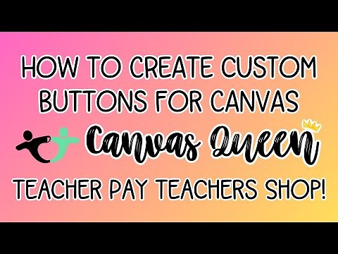 Creating Custom Buttons from the Canvas Queen TpT Shop | Step-by-Step Guide