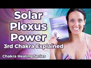 3rd Chakra Overview | What Is the 3rd Chakra | Chakra Healing for Vibrant Energy