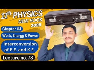 Interconversion of Potential Energy and Kinetic Energy | Physics Class 11 Chapter 4 New Book