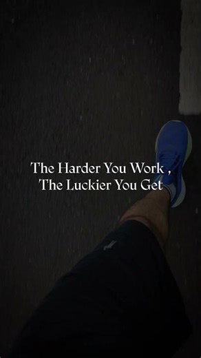 The Harder You Work The Luckier You Get