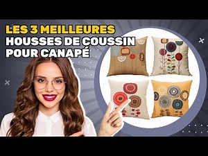 Les 3 meilleures housses de coussin pour canapé 2025: comment bien choisir