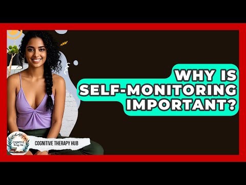 Why Is Self-Monitoring Important? - Cognitive Therapy Hub