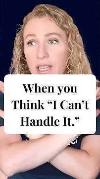 When You Think “I Can’t Handle It”