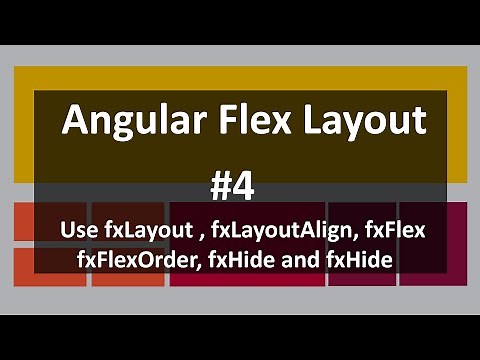 Video 4: Use fxLayout fxLayoutAlign fxFlex fxFlexOrder fxHide and fxShow from Angular Flex Layout