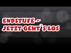 ENDSTUFE - Jetzt geht`s los