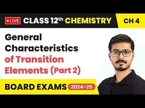 General Characteristics of Transition Elements (Part 2) | Class 12 Chemistry Chapter 4 |CBSE 2024-25