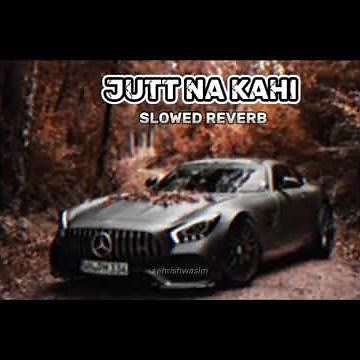 Jutt Na Kahi | tenu gaddi chy bitha ke | karan aujla | slowed + reverb.