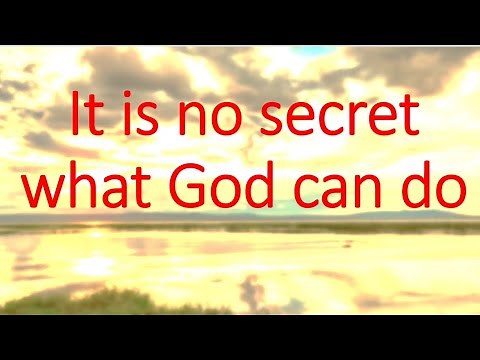 It is no secret what God can do (lyrics in video)