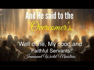 ‘And He said to the Overcomer’s, ‘Well done, My good and Faithful Servants!’ Pastor David Hall