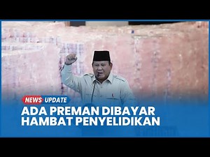Prabowo Tahu Ada yang Hambat Penyelidikan Kawasan Hutan: Rakyat Dihasut Preman Dibayar