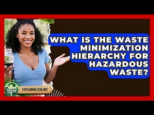 What Is The Waste Minimization Hierarchy For Hazardous Waste? - Explaining Ecology