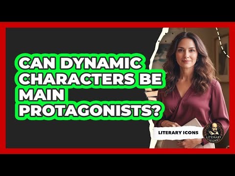 Can Dynamic Characters Be Main Protagonists?