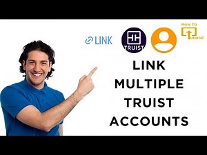 How to Link Multiple Truist Accounts