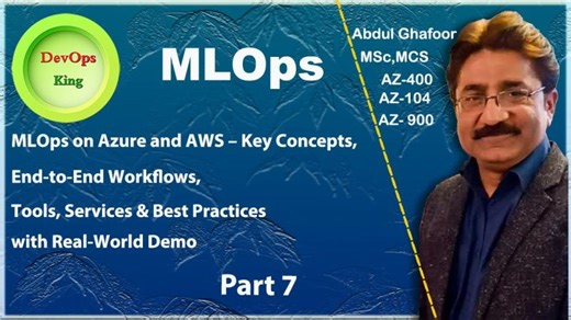 MLOps on Azure and AWS – Key Concepts, Workflows, Tools, Services Best Practices | Part 7 | Abdul Ghafoor