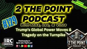 2 The Point Podcast #129 ~ Trump’s Global Power Moves & Tragedy on the Turnpike