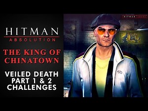 Hitman: Absolution - The King of Chinatown - "Veiled Death" Part 1 & 2 Challenges