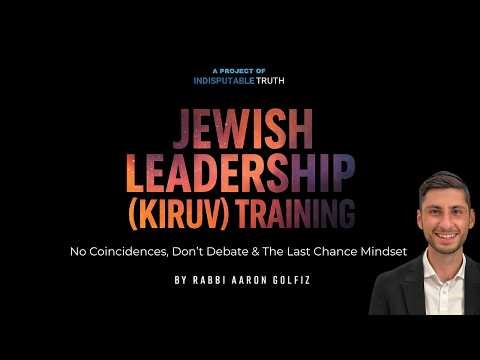 Jewish Leadership (Kiruv) Training #12 | No Coincidences, Don’t Debate & The Last Chance Mindset