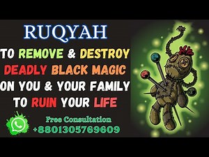 Ultimate Ruqyah to remove & destroy deadly Black Magic on you & your Family to ruin your life