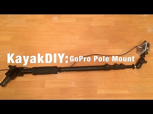 Homemade GoPro Pole Camera Mount for Kayaking!