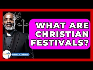 What Are Christian Festivals? - Followers Of Christianity