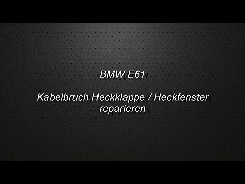 BMW E61 Kabelbruch Heckklappe / Heckfenster