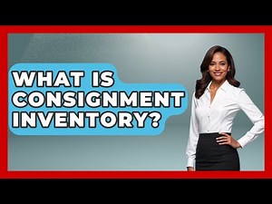 What Is Consignment Inventory? - How It Comes Together