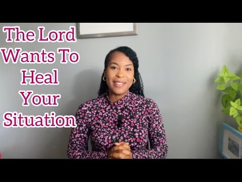 The Lord Wants To Heal Your Situation