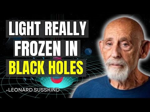 Is Light Really Frozen in Black Holes? | Leonard Susskind