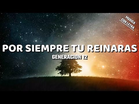 Por Siempre Tu Reinaras - Generacion 12 (Letra/Lyrics)