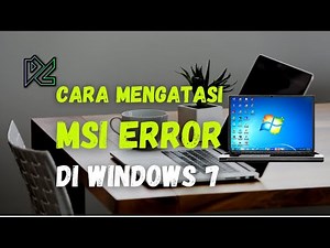 Cara Mengatasi MSI ERROR di Windows 7
