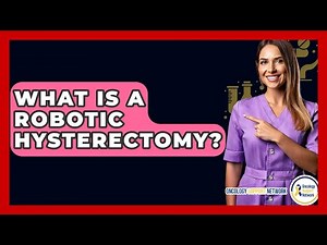 What Is A Robotic Hysterectomy? - Oncology Support Network