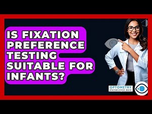 Is Fixation Preference Testing Suitable For Infants? - Optometry Knowledge Base
