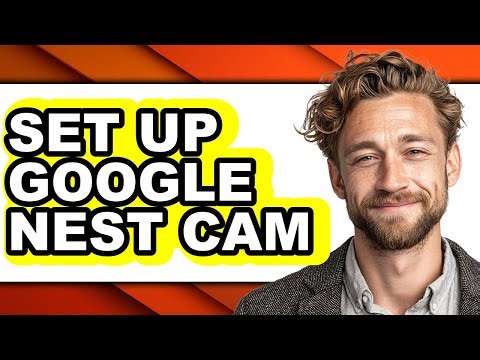 How to Set Up Google Nest Cam - Step by Step
