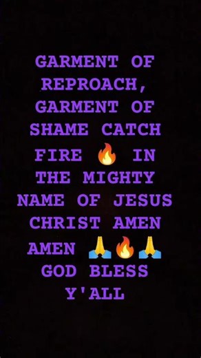 GARMENT OF REPROACH AND GARMENT OF SHAME CATCH FIRE 🔥🔥🔥 IN THE MIGHTY NAME OF JESUS CHRIST AMEN 🙏🔥