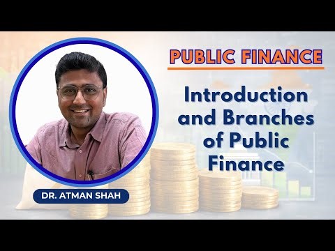 Introduction and Branches of Public Finance || Dr. Atman Shah