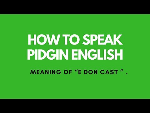 How to speak Pidgin English | Meaning of "e don cast"