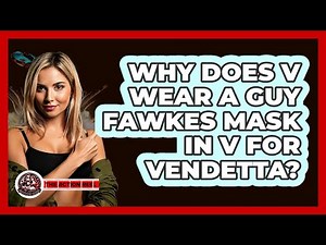 Why Does V Wear A Guy Fawkes Mask In V For Vendetta?