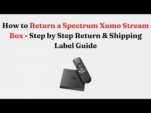 How to Return a Spectrum Xumo Stream Box - Step by Step Return & Shipping Label Guide
