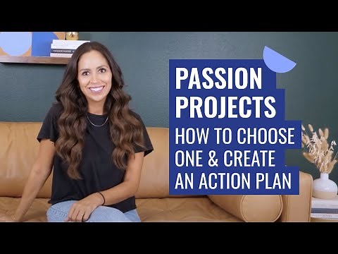 Passion Projects: How to Choose One and Create an Action Plan