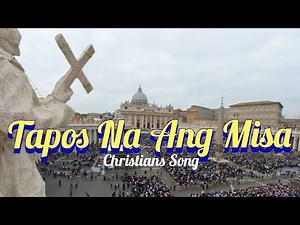 Tapos Na Ang Misa [with HD Lyrics Video] Have A Blessed Sunday Everyone! 😇🙏