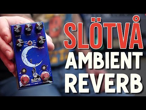 Walrus Audio | SLÖTVÅ Multi Textural Reverb | Demo and Review