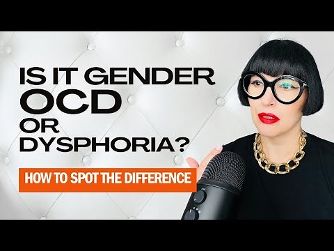Gender Anxiety vs. Gender Dysphoria: How to Tell the Difference (OCD & Rumination)
