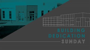 Building Dedication Sunday