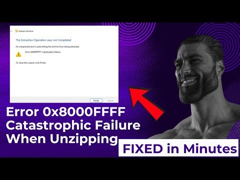 Error 0x8000FFFF Catastrophic Failure When Unzipping