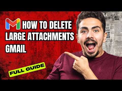 How to Delete Large Attachments Gmail [2026 Full Guide]