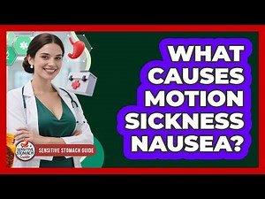 What Causes Motion Sickness Nausea? - Sensitive Stomach Guide