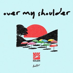 Over My Shoulder - Solen: Song Lyrics, Music Videos & Concerts