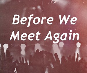 Sermon: Before We Meet Again - Church Attendance | Hebrews 10:25